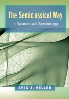 The Semiclassical Way to Dynamics and Spectroscopy 0691163731 Book Cover