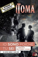 IO SONO POICHE' TU SEI: ( Il romanzo dell' iToma eterno ) (Italian Edition) B0FRGNFQYX Book Cover