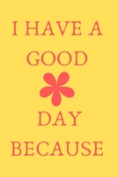 i have a good day because: journal - have many blessings, write them down. thank god for all the blessings, and your life change for the better: star your day with Gratitude 1654643564 Book Cover
