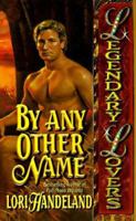 By Any Other Name (Legendary Lovers) 0505522527 Book Cover