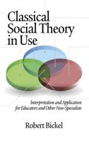 Classical Social Theory in Use: Interpretation and Application for Educators and Other Non-Specialists 1623960703 Book Cover