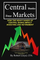 Central Markets: How The Heavy Hands Of Central Banks Impact Investing And Retirement 1979801916 Book Cover