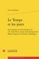 Le Temps Et Les Jours: Dans Quelques Recueils Poetiques Du Xvie Siecle (Sceve, Louise Labe, Ronsard, Du Bellay, Desportes, Du Bartas, d'Aubig 2406170780 Book Cover
