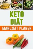 Keto Di�t Mahlzeitplaner: Eine h�bsche Mahlzeitplaner zum Abnehmen Planst du, was du isst und beobachtest du wie dein Fett schmilzt! T�gliches 3 monatiges Tagebuch mit Low Carb Lebensmitteln zum Abneh 1075513855 Book Cover