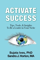 Activate Success: Tips, Tools, & Insights To Be A Leader In Your Niche 1962570738 Book Cover
