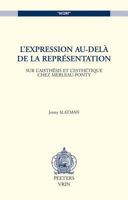 L'Expression Au-Dela de la Representation: Sur L'Aisthesis Et L'Esthetique Chez Merleau-Ponty 9042912707 Book Cover