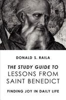 The Study Guide to Lessons from Saint Benedict: Finding Joy in Daily Life 0983061599 Book Cover