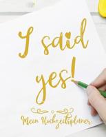I said yes! - Mein Hochzeitsplaner: 8.5" x 11" 100 Seiten Hochzeitsplaner I Hilft beim Planen und Organisieren deiner Hochzeit I Checklisten I Budget I G�steliste I Sitzplan 1074564375 Book Cover