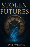 Stolen Futures (Borrowed Time) B0FN7WXZSD Book Cover