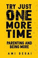 Try Just One More Time: Parenting And Being More 1973896168 Book Cover