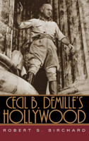Cecil B. DeMille's Hollywood 0813123240 Book Cover