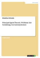 Principal-Agent-Theorie. Probleme Der Gestaltung Von Anreizsystemen 3656683972 Book Cover