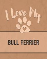 I Love My Bull Terrier: Keep Track of Your Dog's Life, Vet, Health, Medical, Vaccinations and More for the Pet You Love 1074562860 Book Cover