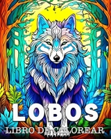Lobos Libro de Colorear: Bellas Imágenes para Colorear y Relajarse B0CP9TGSR6 Book Cover