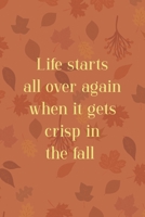 Life Starts All Over Again When It Gets Crisp In The Fall: All Purpose 6x9 Blank Lined Notebook Journal Way Better Than A Card Trendy Unique Gift Tangerine Autumn Fall 1694460304 Book Cover