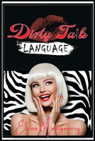 Dirty Talk Language: Dirty Talk Your Way and Make Your Wildest Dreams a Reality. Persuade Your Partner, Create the Perfect Sexual Ambiance, and Enjoy the Most Exciting Sexual Experience Ever null Book Cover