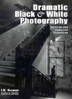 Dramatic Black and White Photography: Shooting and Darkroom Techniques 1584280271 Book Cover