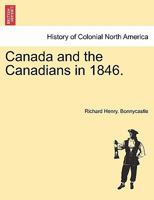 Canada and the Canadians in 1846. VOL.I 1241438714 Book Cover