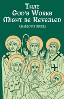 That God's Works Might Be Revealed : Lives of Disabled Saints 1953427251 Book Cover