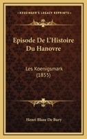Épisode De L'histoire Du Hanovre: Les Koenigsmark 116029321X Book Cover