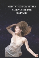 MEDITATION FOR BETTER SLEEP GUIDE FOR BEGINNERS: Pieces of information and tips for better rest B0C9SLCTGS Book Cover