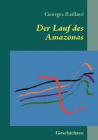 Der Lauf des Amazonas: Geschichten 3839129648 Book Cover