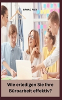 Wie erledigen Sie Ihre Büroarbeit effektiv? B0CFZC2JN5 Book Cover