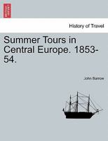 Summer Tours in Central Europe, 1853-54 1241521301 Book Cover