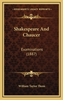 Shakespeare and Chaucer Examinations: Edited, with Some Remarks on the Class-Room Study of Shakespeare (Classic Reprint) 112070572X Book Cover