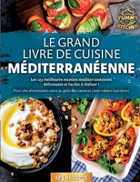 Le grand livre de cuisine méditerranéenne: Les 123 meilleures recettes méditerranéennes délicieuses et faciles à réaliser ! Pour une alimentation ... (avec valeurs nutritives) (French Edition) 3691042937 Book Cover