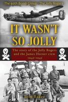 It Wasn't So Jolly: The Story of the Jolly Rogers and the James Horner Crew 1942-1945 0692160264 Book Cover