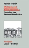 Weltbank Und Wahrungsfonds Gestalter Der Bretton-Woods-Ara: Kooperations- Und Integrations-Regime in Einer Sich Dynamisch Entwickelnden Weltgesellschaft 3810014818 Book Cover