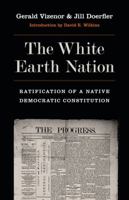 The White Earth Nation: Ratification of a Native Democratic Constitution 0803240791 Book Cover