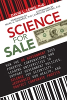 Science for Sale: How the US Government Uses Powerful Corporations and Leading Universities to Support Government Policies, Silence Top Scientists, Jeopardize ... Our Health, and Protect Corporate Pro 1510743103 Book Cover