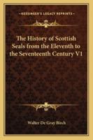 The History of Scottish Seals from the Eleventh to the Seventeenth Century V1 1162756616 Book Cover