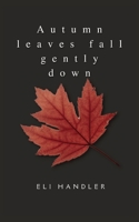 Autumn Leaves Fall Gently Down: A 40 year Poetry Collection of a Regular Guy B0BYLPS3WV Book Cover