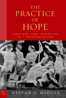 Practice of Hope, the Hb: Ideology and Intention in 1 Thessalonians 080069824X Book Cover