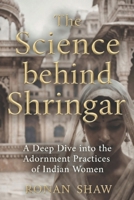 The Science Behind Shringar: A Deep Dive into the Adornment Practices of Indian Women B0F5K8BN2F Book Cover