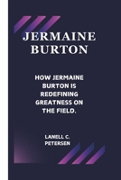 JERMAINE BURTON: HOW JERMAINE BURTON IS REDEFINING GREATNESS ON THE FIELD. B0DV3PJJB2 Book Cover