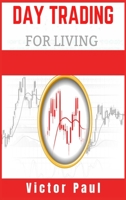 Day Trading for a Living: Options and Stocks for Beginners. Learn the Tools, Tactics, Money Management, Discipline, and Psychology to Succeed in Swing and Day Trading (2021 Edition for Beginners) 3986530851 Book Cover