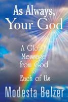 As Always, Your God: A Global Message from God to Each of Us 1628574232 Book Cover