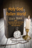 Holy God, Fallen World: Book 1 Fascinating Old Testament Stories That Reveal God's Interaction with Sinful Mankind 1087965659 Book Cover