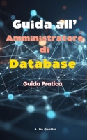 Guida all' Amministratore di Database: Guida Pratica (Italian Edition) B0DVLF14SW Book Cover