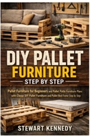 DIY Pallet Furniture Step by Step: Pallet Furniture for Beginners and Pallet Patio Furniture Plans with Cheap DIY Pallet Furniture and Pallet Bed ... and Essential Skills for Everyday Makers) B0GJPLG6MZ Book Cover