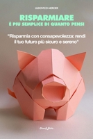 Risparmiare è più semplice di quanto pensi: Risparmia con consapevolezza: rendi il tuo futuro più sicuro e sereno (Italian Edition) B0DY62GQCZ Book Cover