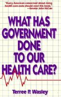 What Has Government Done to Our Health Care? 0932790879 Book Cover
