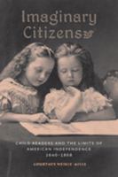 Imaginary Citizens: Child Readers and the Limits of American Independence, 1640–1868 1421407213 Book Cover