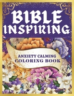 Bible Inspiring Anxiety Calming Coloring Book: Motivational Coloring Quotes To Build Your Faith and Confidence For Teens & Adults B0CT8RS23H Book Cover