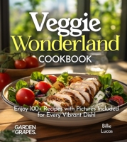Veggie Wonderland Cookbook: Dive into a Veggie Wonderland - Explore Colorful and Healthy Salads in Our Cookbook! Enjoy 100+ Recipes with Pictures Included for Every Vibrant Dish B0FQ333HQM Book Cover