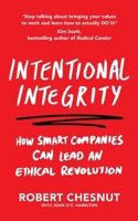 Intentional Integrity: How Smart Companies Can Lead an Ethical Revolution – and Why That's Good for All of Us 1529048842 Book Cover